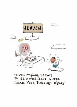 If they check your internet history before we enter heaven, we are all damned for eternity. A birthday card designed by Do Something David.