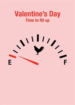 Running on empty? Send this naughty Loveday card to your favourite cock and request a special Valentine's fill up.