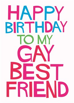Say Happy Birthday to your gay best friend with this card from Dean Morris. After all they're the best!