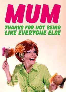 Some mums can be really boring so it's always good to appreciate your mum for being different! So, send her this awesome Dean Morris Mother's Day card.
