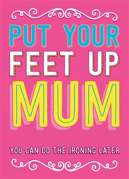 Let your Mum relax this Mother's Day with this Dean Morris card, but remind her there's still plenty for her to do when she's ready!