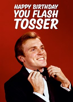 Having a tosser for a friend is special so why not tell them with this Dean Morris Birthday card.