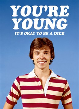 Once you reach that certain age you can't be a dick anymore! So, send this Dean Morris Birthday card to someone who's still young enough to get away with it.