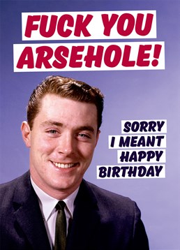 This Dean Morris card allows you to wish them a Happy Birthday whilst telling them exactly what you think, hopefully they can take a joke!