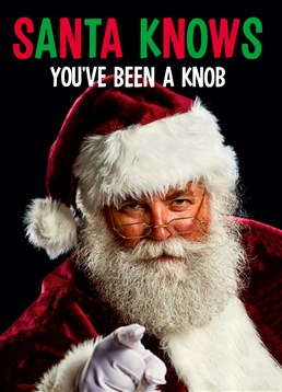Santa sees you when you're sleeping, he knows when you're awake. He knows you've been a knob! Send this silly Dean Morris card at Christmas.
