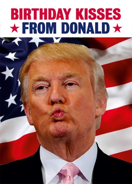 Send birthday kisses from Trump to your friends and enemies alike, though not if they have weak stomachs. Designed by Dean Morris Cards.