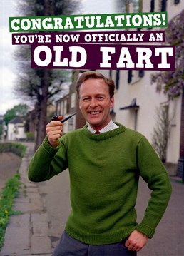 No longer a fresh new fart, but an old musty fart. Is he worried about getting older? Reassure him he is, with this Dean Morris Birthday card.