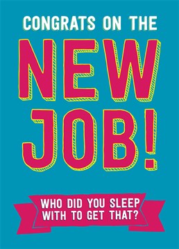 Congrats On The New Job! Who Did You Sleep With To Get That? A hilarious congratulations card from Dean Morris for a friend or family member who just got a promotion or a new job.