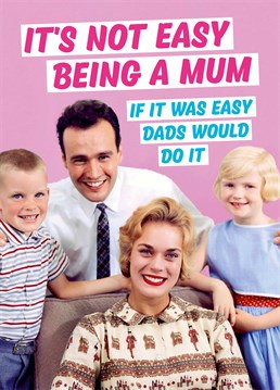 Being a Mum is a difficult job. Remind her that she's better than dad with this cheeky Dean Morris Card on Mother's Day.