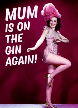 Pass the gin and make it a large one! Celebrate Mother's Day with this Dean Morris design and let her get on with it.