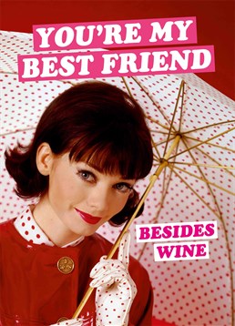 That's a nice sentiment because wine is everyone's best friend. Let them know how loved they are with this hilarious Birthday card by Dean Morris.