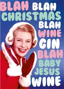 Christmas in summary... with wine and gin being the operative words of course! Maybe she'd hear better if she took her ear muffs off? Just a thought. Designed by Dean Morris.