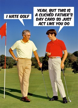 Cliched Father's Day Card. But all Dad's love golf, football, gardening and beer, don't they? For a brilliant Dad who doesn't fit in any mould, have a laugh with this Dean Morris Father's Day card. This green card says Cliched Father's Day Card and has a drawing of two retro men playing golf.