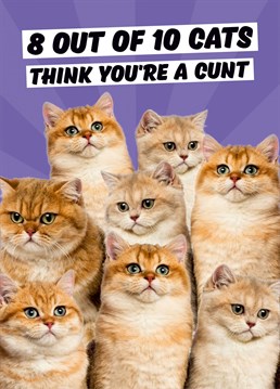 I've heard it was more like 9, either way if there's a c*** in your life this might be a wonderful Birthday card for them. Even more if they love cats.