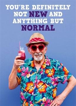 Here's the perfect birthday card for that one person is a complete antithesis of our current New Normal. It's time to celebrate the weird!