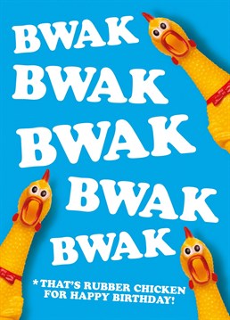 Have you ever wondered how rubber chickens wish other chickens happy birthday? Well now you know with this perfectly translated birthday card