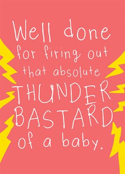 Firing out a baby is no mean feat, especially when it's a giant thunder bastard of a baby. Congratulate the new parents with this thoughtful Mother's Day card.