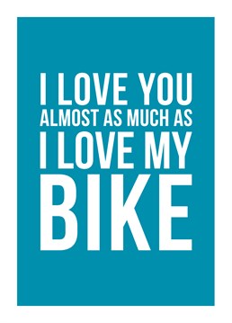 That must be one hell of a bike! Send this Doodlelove Anniversary card to someone you love quite a lot, just not as much as your bike.