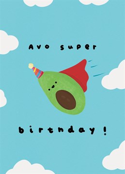Make sure they Avo Super Birthay by sending them this punny card!