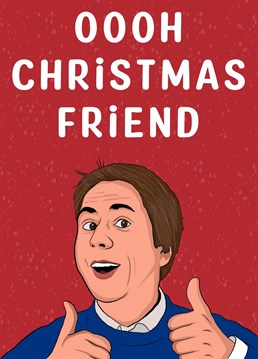 Wish your friends and family Merry Christmas with this Inbetweeners "Oooh friend" themed card.