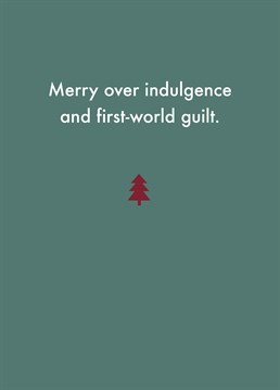 It's the most wonderful time of the year' to scoff your face and feel a little bit guilty for it. Maybe when you send this Deadpan Christmas card you could donate to a worthy cause and make yourself feel better!