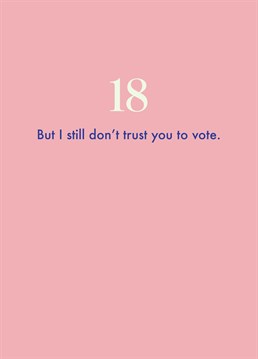 Perhaps if they'd been allowed to vote sooner Brexit wouldn't be happening! Say happy 18th birthday with this brilliant card by Deadpan.