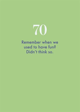 With old age comes great forgetfulness. Make some new memories with this naughty 70th birthday card by Deadpan.