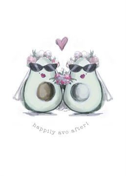 Send 'Happily Avo After' wishes to the newly wed Mrs & Mrs!