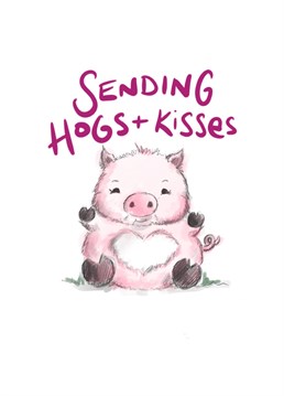 Send 'Hugs and Kisses' to who ever needs this cuddly little hog in their life!