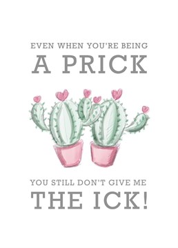 You know it's love when that little prick in your life that still doesn't give you the 'Ick!'
