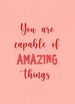 A quote we all need to hear... a pick-me-up Bon Voyage card or for a celebratory moment! You are capable of amazing things!