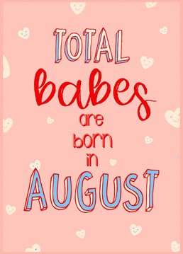 Send the birthday babe this total August babe card.
