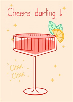 A fancy cocktail / mocktail and that dreamy sound of a clink. We would choose this card for a birthday cheers or thank you card.