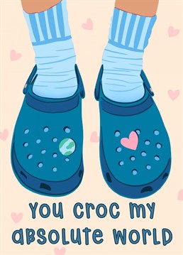 To the one who crocs your world! Complete with an earth and love jibbitz.