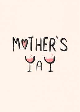 To a mum who makes you say YAY ! Celebrate with a cocktail, rose or two ?