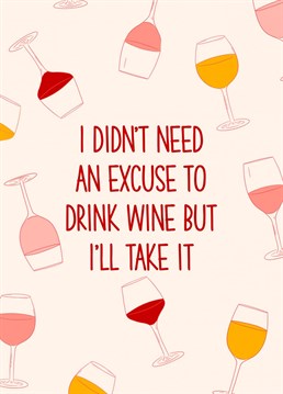 A card with many uses, for many wine drinking occasions. Birthdays, weddings, baby showers, bridal parties. You didn't need the excuse to drink wine but you do need to confirm you ARE drinking the wine.