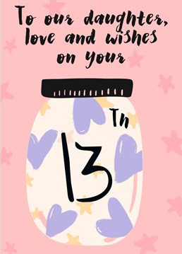 A card full of wishes and love for your daughters milestone 13th birthday, thirteen !