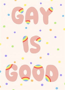 Celebrate Pride Month with this card and Gay is Good quote. A few polka dots and rainbows completes this design.