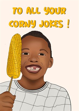 Just another corn pun. Corn kid and it's song has even been dropped in some major clubs globally. Are you on the corn trend?