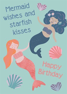 A happy birthday card, designed with two beaut mermaids, a few shells and sea creatures. Mermaid wishes and starfish kisses coming the recipients way...