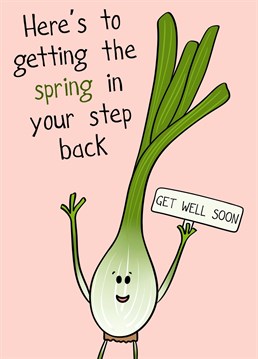 A spring onion and a pun for someone who is on their way to recovery. A get well veggie themed card.
