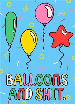 Balloons & Shit: Bursting with colorful fun and a sarcastic tone. This card is to the point.