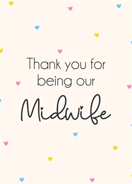 Say thank you to a midwife who has been such a help throughout the birth of your little one.
