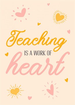 A really lovely quote for the kindest teacher, who has taught with their heart! Teaching is a work of heart. A Thank You card to make any teacher feel appreciated this academic year.