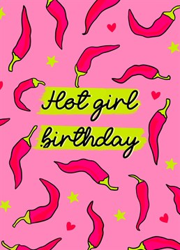 Here's to a hot girl's birthday with an extra added spice of pink chilly peppers around the birthday message. Perfect for your hot friend or a spice lover.