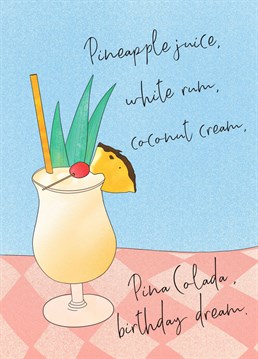 The recipe for a Pina colada is a recipe for a good birthday too. One big pineapple smile and a cheers to this cocktail lover!