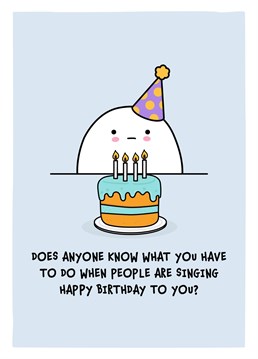 Does anyone know what you have to do when people are signing happy birthday to you? Send this funny socially awkward inspired card to wish your favourite introvert a happy birthday! Designed by Design Shed Cymru.