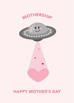 A Mother's Day card for the mothership in your life.