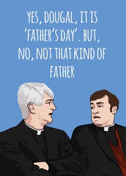 Send your Dad this funny Father Ted themed card on this most holiest of days; Father's Day.
