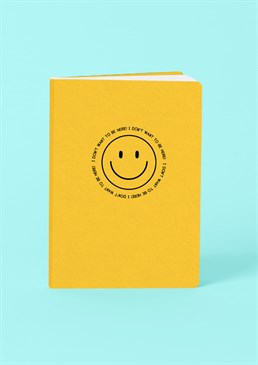 Especially on Mondays...and Wednesdays... Best game face on though! End of the day can't come quick enough, huh? At least the smiley face and the bright colour might get you in a bit of a better place. This A5 softback notebook is perfect bound and contains high quality lined paper. Please note this product is made to order and is non-returnable.